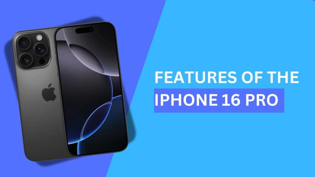 Features of the iPhone 16 Pro