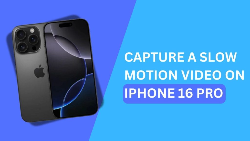 how to capture a slow motion video on iPhone 16 Pro